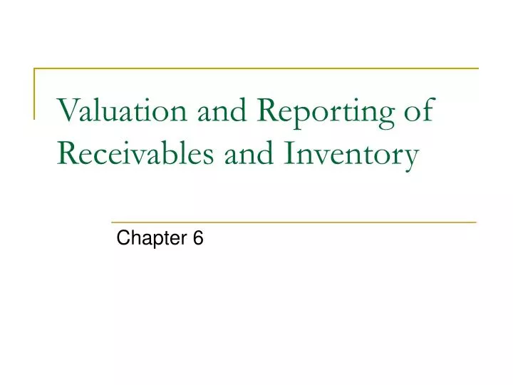 valuation and reporting of receivables and inventory