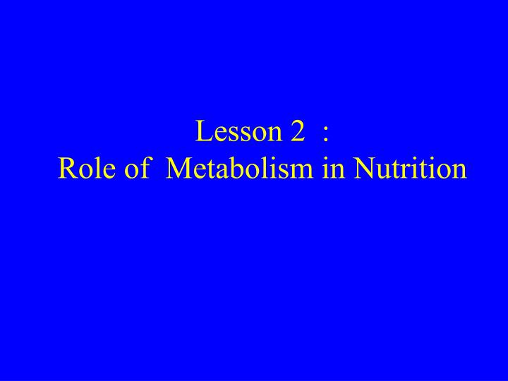 lesson 2 role of metabolism in nutrition