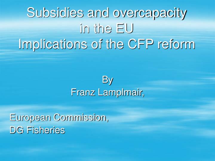 subsidies and overcapacity in the eu implications of the cfp reform