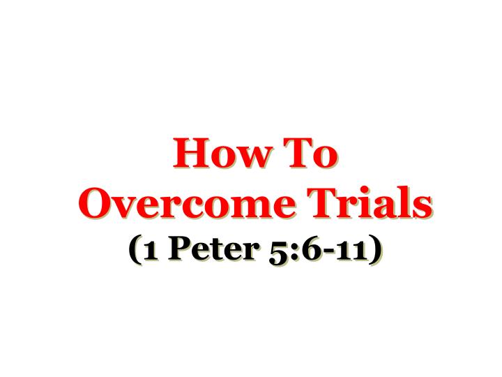 how to overcome trials 1 peter 5 6 11