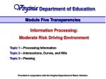 Information Processing: Moderate Risk Driving Environment Topic 1 -- Processing Information Topic 2 -- Intersections, Cu - slide 1