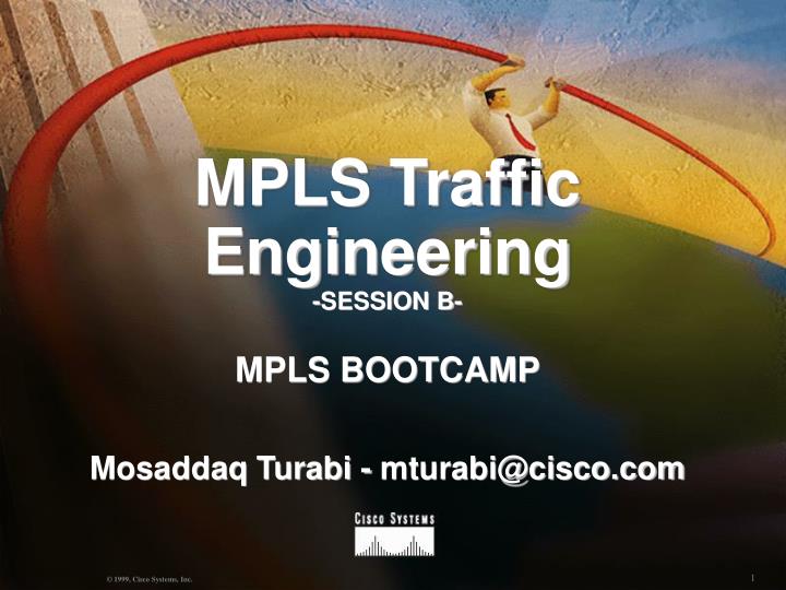 mpls traffic engineering session b mpls bootcamp mosaddaq turabi mturabi@cisco com