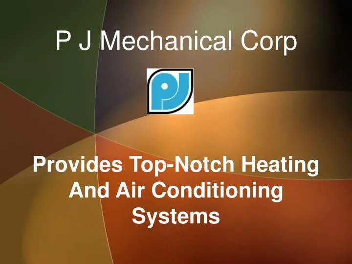 p j mechanical corp provides top notch heating and air conditioning systems
