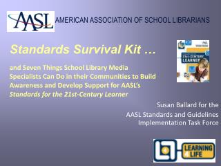 Susan Ballard for the AASL Standards and Guidelines Implementation Task Force
