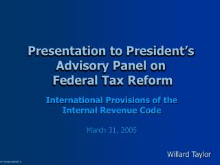 Presentation to President’s Advisory Panel on Federal Tax Reform