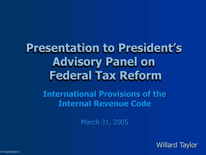 presentation to president s advisory panel on federal tax reform