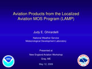 Aviation Products from the Localized Aviation MOS Program (LAMP) Judy E. Ghirardelli National Weather Service Meteorolog