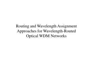 Routing and Wavelength Assignment Approaches for Wavelength-Routed Optical WDM Networks