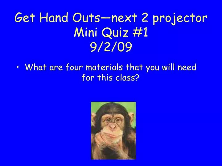 get hand outs next 2 projector mini quiz 1 9 2 09