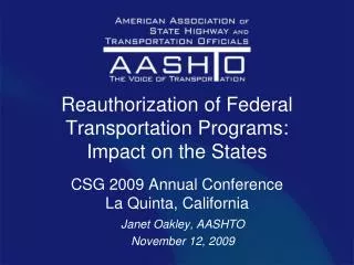 Reauthorization of Federal Transportation Programs: Impact on the States CSG 2009 Annual Conference La Quinta, Califor