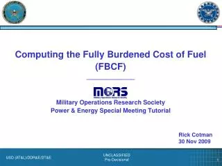 Computing the Fully Burdened Cost of Fuel (FBCF) ______________ Military Operations Research Society Power &amp; Energ