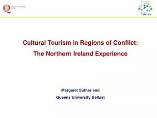 Cultural Tourism in Regions of Conflict: The Northern Ireland Experience Margaret Sutherland Queens University Belfast