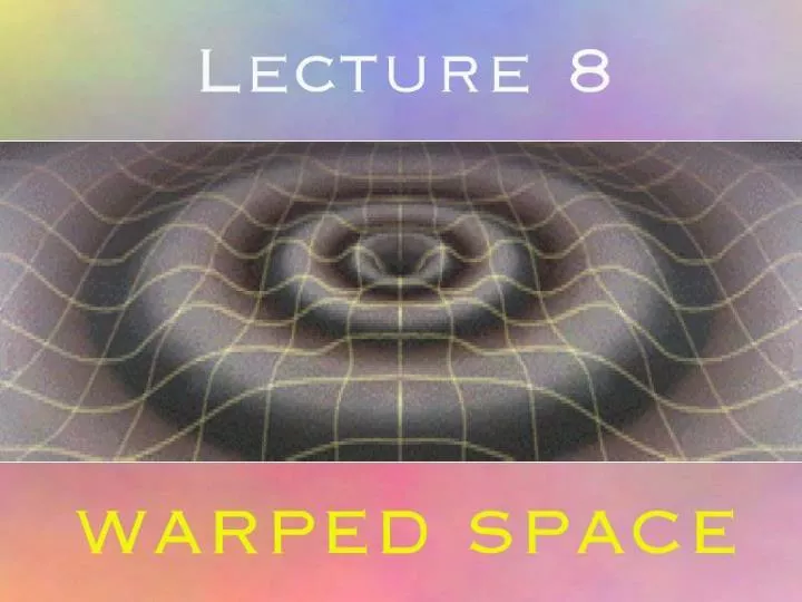 lecture 8 warped space