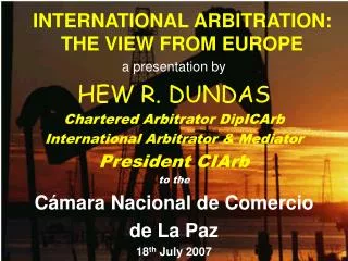 INTERNATIONAL ARBITRATION: THE VIEW FROM EUROPE