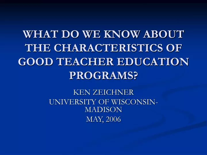 what do we know about the characteristics of good teacher education programs