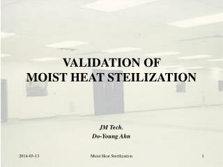 VALIDATION OF MOIST HEAT STEILIZATION