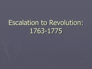Escalation to Revolution: 1763-1775