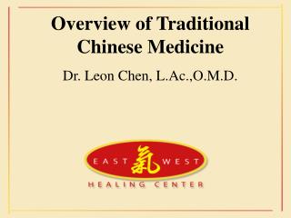 Overview of Traditional Chinese Medicine Dr. Leon Chen, L.Ac.,O.M.D.