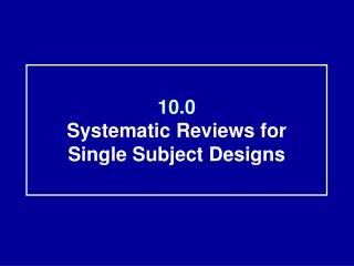 10.0 Systematic Reviews for Single Subject Designs