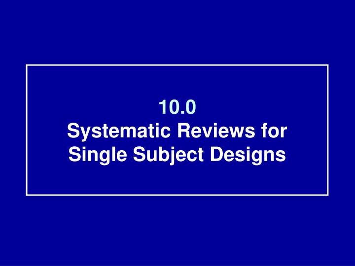 10 0 systematic reviews for single subject designs