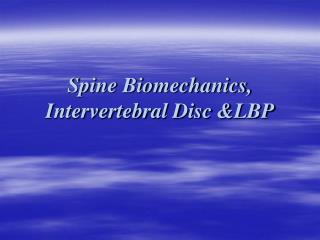 Spine Biomechanics, Intervertebral Disc &amp;LBP