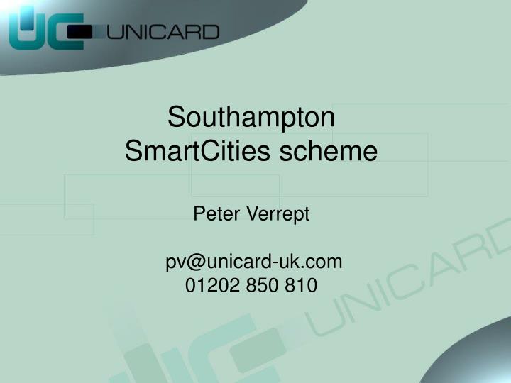 southampton smartcities scheme peter verrept pv@unicard uk com 01202 850 810