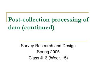 Post-collection processing of data (continued)