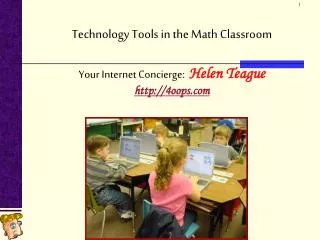 Technology Tools in the Math Classroom Your Internet Concierge : Helen Teague 4oops