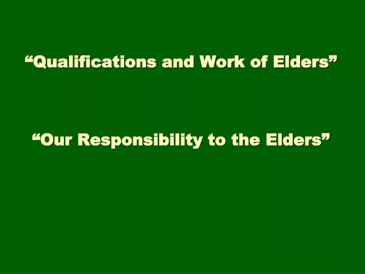 qualifications and work of elders our responsibility to the elders