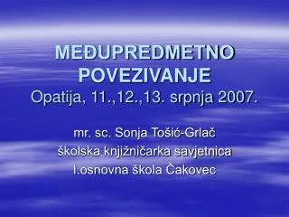 MEĐUPREDMETNO POVEZIVANJE Opatija, 11.,12.,13. srpnja 2007.