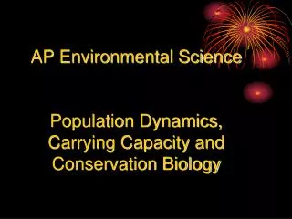 AP Environmental Science Population Dynamics, Carrying Capacity and Conservation Biology