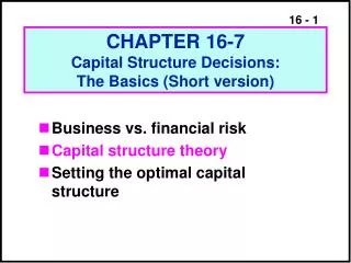 CHAPTER 16-7 Capital Structure Decisions: The Basics (Short version)