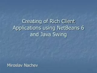 Creating of Rich Client Applications using NetBeans 6 and Java Swing