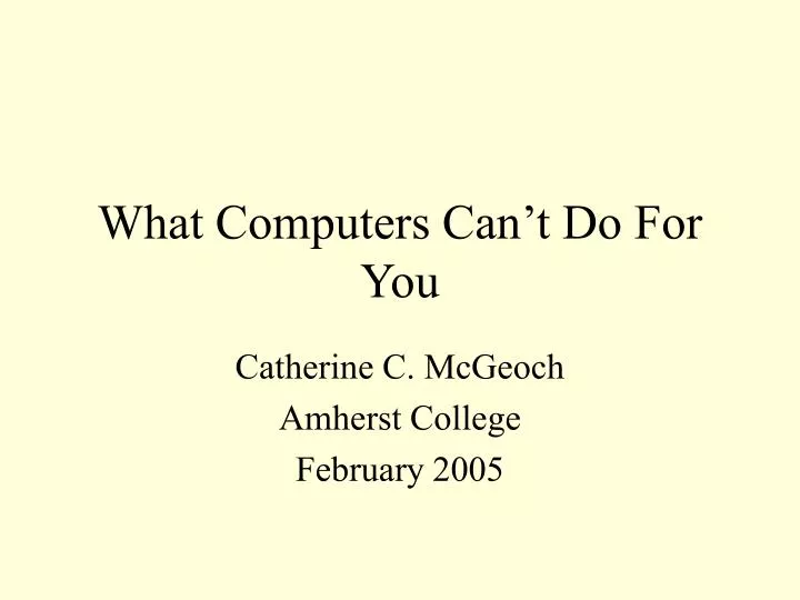 what computers can t do for you