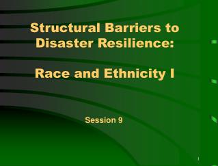 Structural Barriers to Disaster Resilience: Race and Ethnicity I