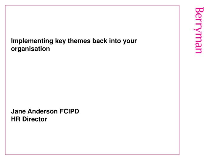 implementing key themes back into your organisation jane anderson fcipd hr director