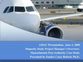 AMAC Presentation, June 2, 2008 Disparity Study Project Manager’s Overview: Massachusetts Port Authority Case Study Pre