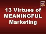 13 Virtues of MEANINGFUL Marketing - slide 1