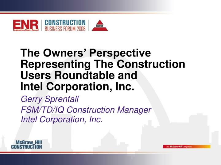 the owners perspective representing the construction users roundtable and intel corporation inc