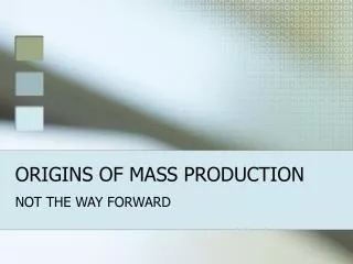 ORIGINS OF MASS PRODUCTION