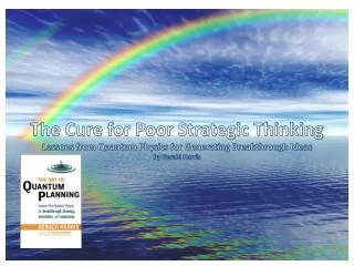 The Cure for Poor Strategic Thinking Lessons from Quantum Physics for Generating Breakthrough Ideas By Gerald Harris