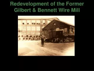 Redevelopment of the Former Gilbert &amp; Bennett Wire Mill