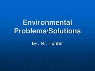 Environmental Problems/Solutions