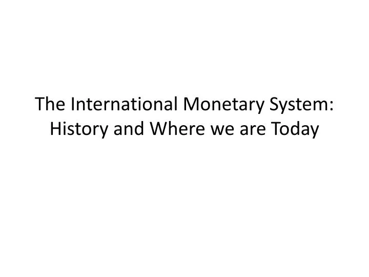 the international monetary system history and where we are today