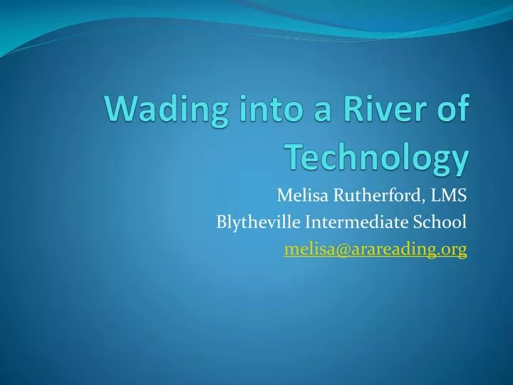 wading into a river of technology