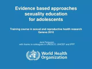 Evidence based approaches sexuality education for adolescents Training course in sexual and reproductive health research
