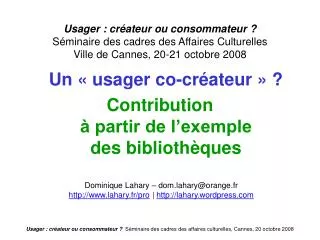 Usager : créateur ou consommateur ? Séminaire de s cadres des Affaires Culturelles Ville de Cannes, 20-21 octobre 2008