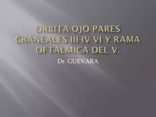 ORBITA-OJO-PARES CRANEALES III-IV-VI Y RAMA OFTALMICA DEL V.