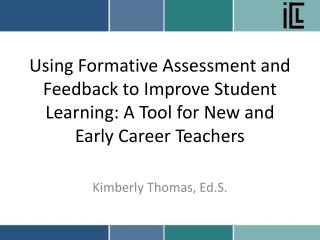 Using Formative Assessment and Feedback to Improve Student Learning: A Tool for New and Early Career Teachers