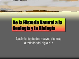 De la Historia Natural a la Geología y la Biología